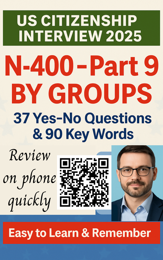 N-400 Part 9 by Groups - 37 YesNo Questions & 90 Key Words